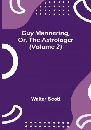 Guy Mannering Or the Astrologer (Volume 2)