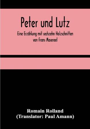 Peter und Lutz; Eine Erzählung mit sechzehn Holzschnitten von Frans Masereel