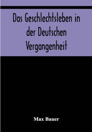 Das Geschlechtsleben in der Deutschen Vergangenheit