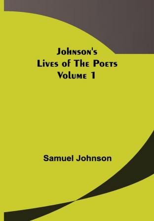 Johnson's Lives of the Poets — Volume 1