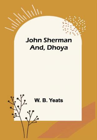 John Sherman; and Dhoya