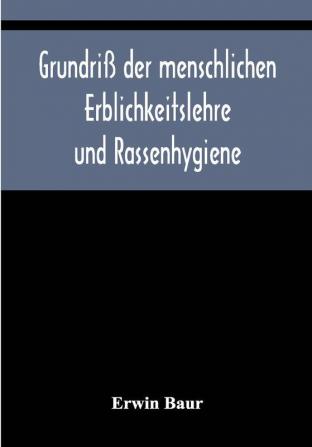 Grundriß der menschlichen Erblichkeitslehre und Rassenhygiene