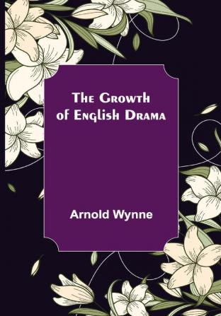 The Growth of English Drama