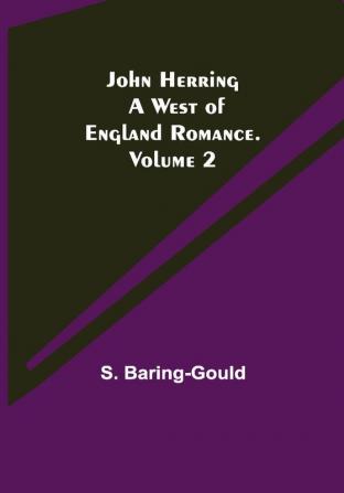 John Herring: A West of England Romance. Volume 2