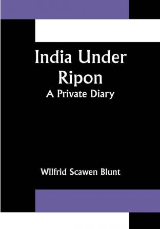 India Under Ripon; A Private Diary