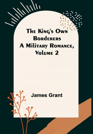 The King's Own Borderers: A Military Romance Volume 2