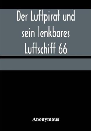 Der Luftpirat und sein lenkbares Luftschiff 66: Das Weltenfahrzeug zwischen den Riesen-Kometen