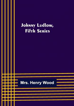 Johnny Ludlow Fifth Series