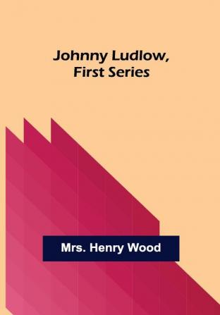 Johnny Ludlow First Series