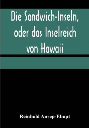 Die Sandwich-Inseln oder das Inselreich von Hawaii