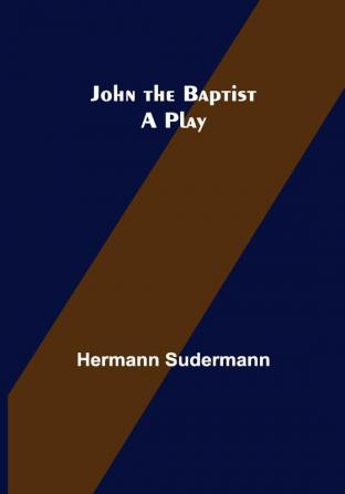 John the Baptist: A Play