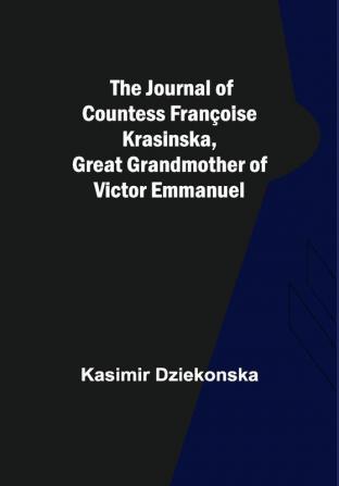 The Journal of Countess Françoise Krasinska Great Grandmother of Victor Emmanuel