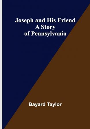 Joseph and His Friend: A Story of Pennsylvania