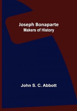 Joseph Bonaparte ; Makers of History