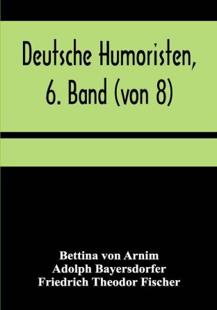 Deutsche Humoristen 6. Band (von 8); Humoristische Erzählungen