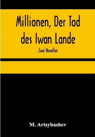 Millionen Der Tod des Iwan Lande: Zwei Novellen