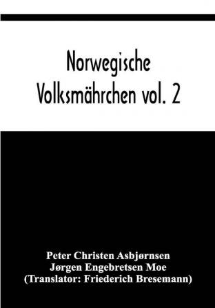 Norwegische Volksmährchen vol. 2; gesammelt von P. Asbjörnsen und Jörgen Moe