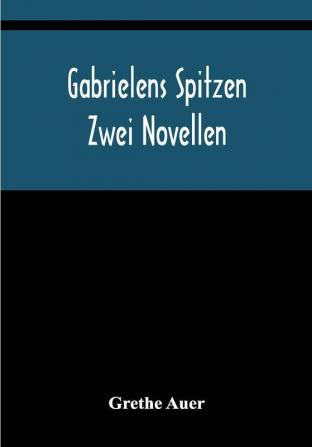 Gabrielens Spitzen: Zwei Novellen