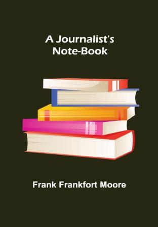 A Journalist's Note-Book