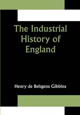 The Industrial History of England