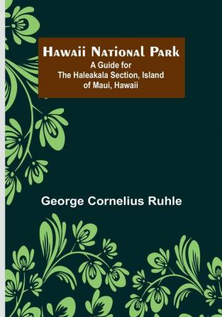 Hawaii National Park: A Guide for the Haleakala Section Island of Maui Hawaii