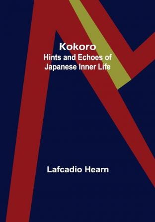 Kokoro: Hints and Echoes of Japanese Inner Life