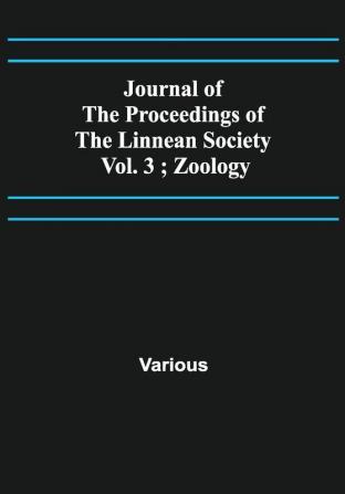 Journal of the Proceedings of the Linnean Society - Vol. 3 ; Zoology