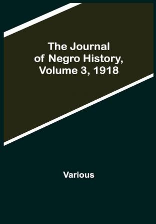 The Journal of Negro History Volume 3 1918