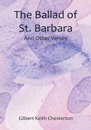 The Ballad of St. Barbara; And Other Verses