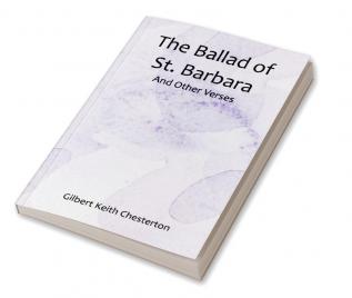 The Ballad of St. Barbara; And Other Verses