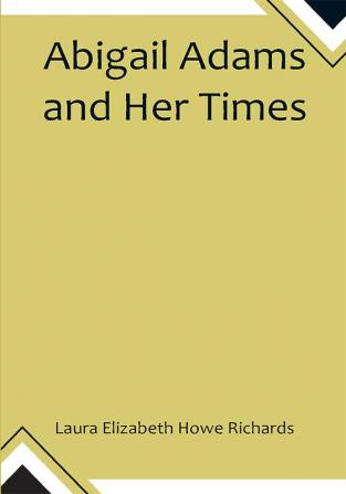 Abigail Adams and Her Times