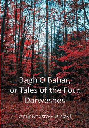 Bagh O Bahar or Tales of the Four Darweshes