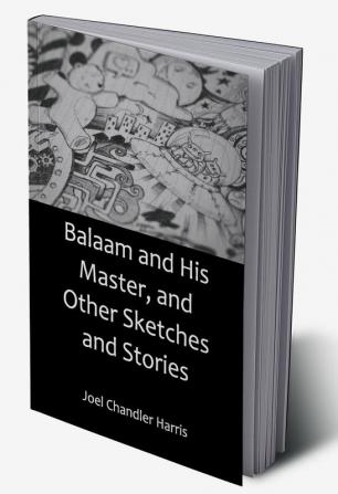 Balaam and His Master and Other Sketches and Stories