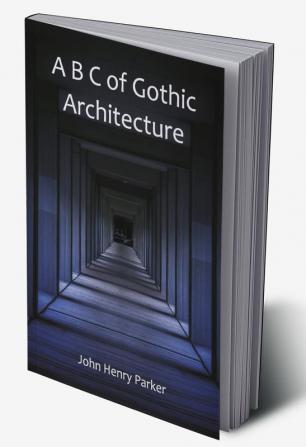 A B C of Gothic Architecture