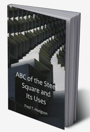 ABC of the Steel Square and Its Uses