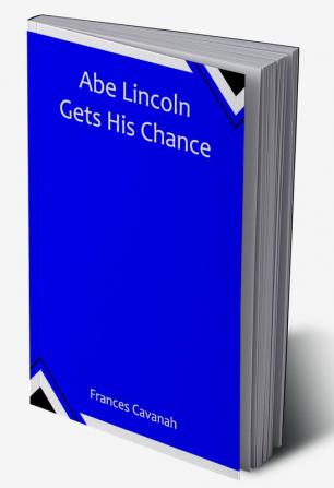 Abe Lincoln Gets His Chance