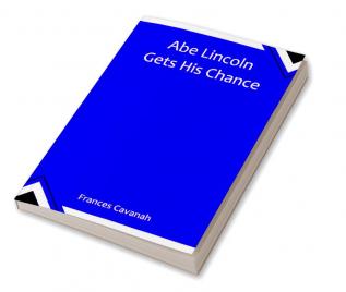 Abe Lincoln Gets His Chance