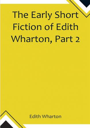 The Early Short Fiction of Edith Wharton Part 2