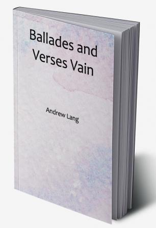 Ballades and Verses Vain