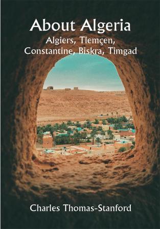 About Algeria: Algiers Tlemçen Constantine Biskra Timgad