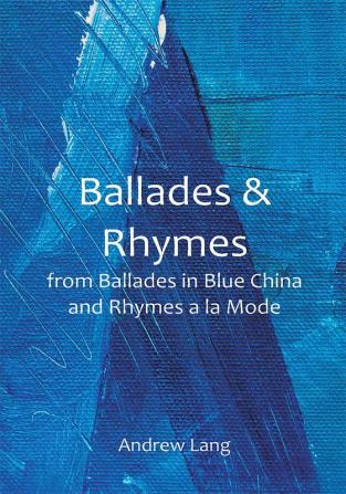 Ballades & Rhymes; from Ballades in Blue China and Rhymes a la Mode