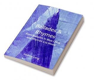 Ballades & Rhymes; from Ballades in Blue China and Rhymes a la Mode