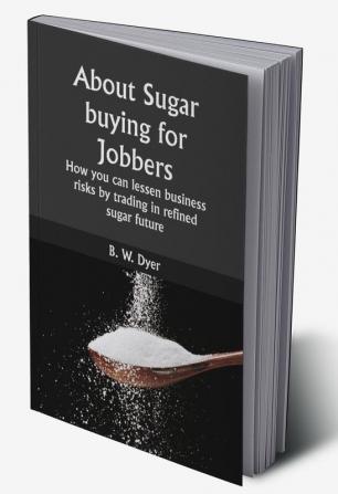 About sugar buying for Jobbers;  How you can lessen business risks by trading in refined sugar future