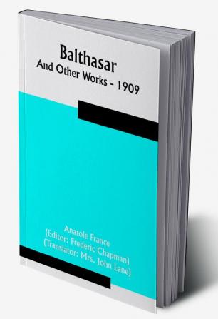 Balthasar; And Other Works - 1909