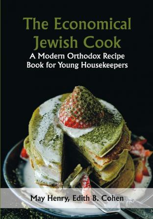 The Economical Jewish Cook; A Modern Orthodox Recipe Book for Young Housekeepers