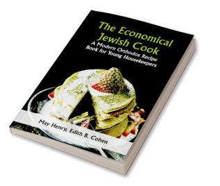 The Economical Jewish Cook; A Modern Orthodox Recipe Book for Young Housekeepers