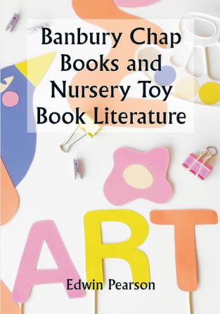 Banbury Chap Books and Nursery Toy Book Literature