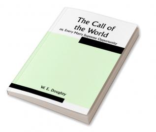 The Call of the World: or Every Man's Supreme Opportunity