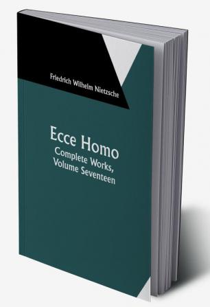 Ecce Homo; Complete Works Volume Seventeen