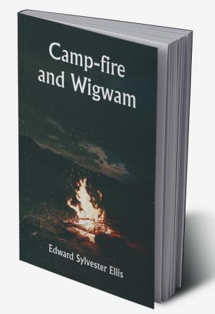 Camp-fire and Wigwam